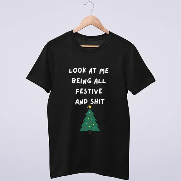 Funny Christmas Look At Me Being All Festive And Sh-t T Shirt - Picture 1 of 4